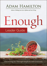 Hamilton, Adam; — Enough Leader Guide Revised Edition: Discovering Joy Through Simplicity and Generosity