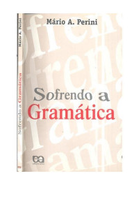 Mário A. Perini — Sofrendo a Gramática. Ensaios Sobre a Linguagem