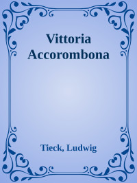 Tieck, Ludwig — Vittoria Accorombona