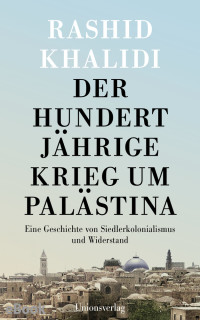 Rashid Khalidi — Der Hundertjährige Krieg um Palästina