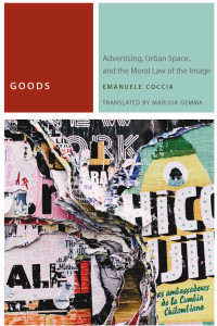 Emanuele Coccia — Goods: Advertising, Urban Space, and the Moral Law of the Image