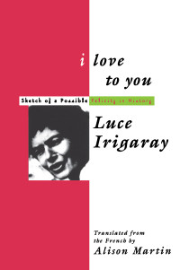 Irigaray, Luce; Martin, Alison; Martin, Alison — I Love to You