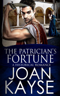 Joan Kayse — The Patrician's Fortune: An Historical Romance (The Patrician Series Book 2)