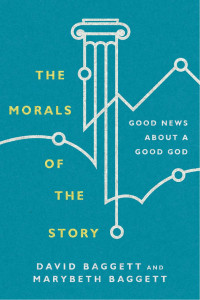 Baggett & David & Marybeth — The Morals of the Story: Good News About a Good God