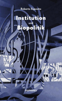 Roberto Esposito — Institution und Biopolitik