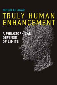 Truly Human Enhancement A Philosophical Defense of Limits — Truly Human Enhancement