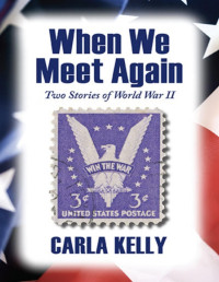 Carla Kelly — When We Meet Again