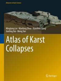  Mingtang Lei Wanfang Zhou Xiaozhen Jiang Jianling Dai Meng Yan  — Advances In Karst Science-Atlas Of Karst Collapses Springer 2022