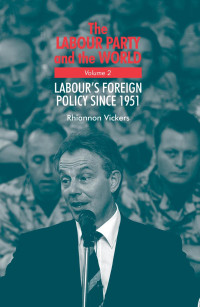 Rhiannon Vickers — The Labour Party and the world, volume 2: Labour's foreign policy since 1951