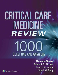 Abraham Sonny & Edward A Bittner & Ryan J. Horvath & Sheri Berg. — Critical Care Medicine Review: 1000 Questions and Answers.