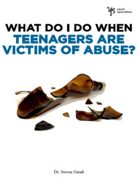 Steven Gerali — What Do I Do When Teenagers Are Victims of Abuse?