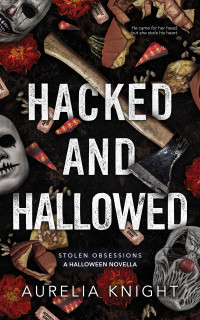 Aurelia Knight — Hacked and Hallowed (Stolen Obsessions)