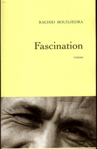 Rachid Boudjedra — Fascination