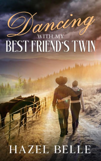 Hazel Belle — Dancing With My Best Friend's Twin: A Small Town Clean Romance