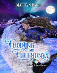 Marilyn Barr — Cuddling My Chuchunya: A Snow Monster Romance (Snuggling in Siberia Book 1)