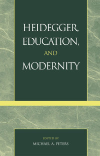 Peters, Michael — Heidegger, Education, and Modernity