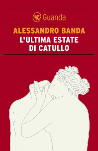 Alessandro Banda — L'ultima estate di Catullo