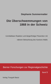 Stephanie Summermatter — Die Überschwemmungen von 1868 in der Schweiz