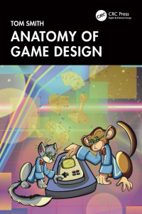 Smith, Tom — Anatomy Of Game Design