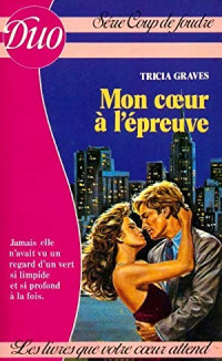 Tricia Graves [Tricia Graves] — Mon coeur a l'epreuve