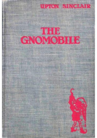 Upton Sinclair — The Gnomobile - A Gnice, Gnew Gnarrative with Gnonsense, but Gnothing Gnaughty