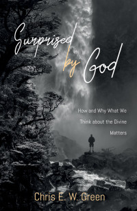 Chris E. W. Green; — Surprised by God