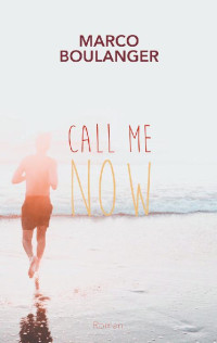 Marco Boulanger [Boulanger, Marco] — Call me now (German Edition)