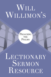 Willimon, William H.; — Will Willimons Lectionary Sermon Resource: Preaching the Psalms