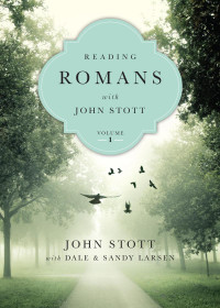 John Stott — Reading Romans with John Stott, vol. 1