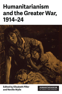 Elisabeth Piller;Neville Wylie; — Humanitarianism and the Greater War, 191424