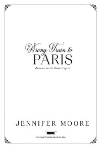 Jennifer Moore — Wrong Train to Paris (Romance on the Orient Express, #2)