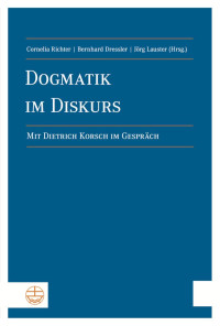 Jörg Lauster (Hrsg.), Bernhard Dressler (Hrsg.), Cornelia Richter (Hrsg.) — Dogmatik im Diskurs. Mit Dietrich Korsch im Gespräch