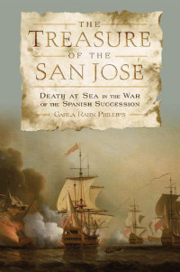 Carla Rahn Phillips — The Treasure of the San José: Death at Sea in the War of the Spanish Succession