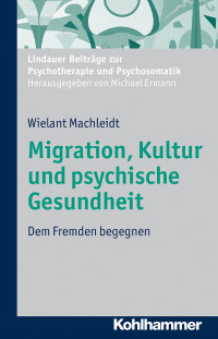 Wielant Machleidt; — Migration, Kultur und psychische Gesundheit