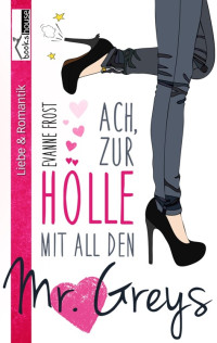 Frost, Evanne — Ach, zur Hölle mit all den Mr. Greys