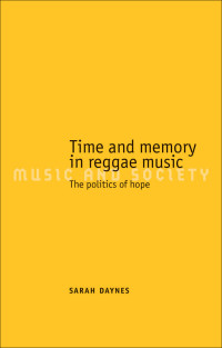 Sarah Daynes; — Time and Memory in Reggae Music