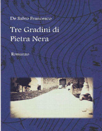 Francesco De Salvo — Tre Gradini di Pietra Nera (Italian Edition)