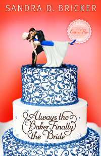 Bricker, Sandra D.; — Always the Baker, Finally the Bride: Another Emma Rae Creation