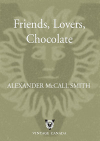 Alexander Mccall Smith [Smith, Alexander McCall] — Friends, Lovers, Chocolate