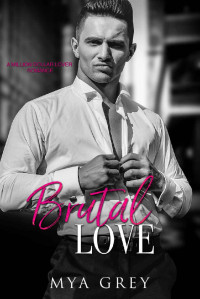 Mya Grey — Brutal Love ( Book 6), A Million Dollar Lover Romance: An angst, forbidden romance FINALE