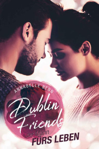 Annabelle Benn — Der Mann fürs Leben (Dublin Friends 5) (German Edition)