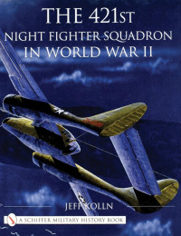 Jeff Kolln — The 421st Night Fighter Squadron in World War II