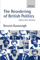 Dennis Kavanagh — The Reordering of British Politics: Politics after Thatcher ()