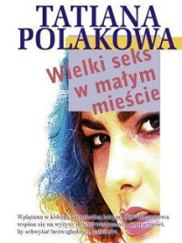 Tatiana Polakowa — Wielki Seks w Małym Mieście