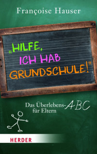 Hauser, Françoise — Hilfe, ich hab Grundschule!