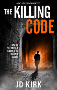 JD Kirk — The Killing Code: A Scottish Detective Mystery (DCI Logan Crime Thrillers Book 3)