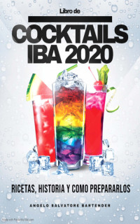 Angelo Salvatore Bartender — Libro de cocktails IBA 2020: Ingredientes, recetas, historia y cómo prepararlos