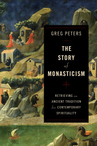 Peters, Greg; — The Story of Monasticism