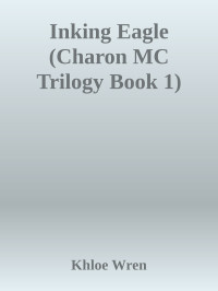 Khloe Wren — Inking Eagle (Charon MC Trilogy Book 1)