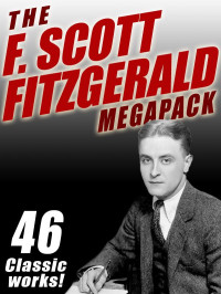 F. Scott Fitzgerald — The F. Scott Fitzgerald MEGAPACK ®: 46 Classic Works